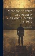 Autobiography of Andrew Carnegie, Pages 78-2966 di Andrew Carnegie edito da LEGARE STREET PR