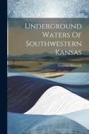 Underground Waters Of Southwestern Kansas di Erasmus Haworth edito da LEGARE STREET PR
