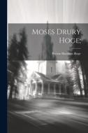Moses Drury Hoge; di Peyton Harrison Hoge edito da LEGARE STREET PR