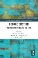 Before Emotion: The Language Of Feeling, 400-1800 edito da Taylor & Francis Ltd