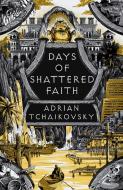 Days of Shattered Faith di Adrian Tchaikovsky edito da Head of Zeus Ltd.