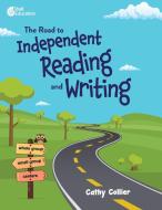 The Road to Independent Reading and Writing di Cathy Collier edito da SHELL EDUC PUB