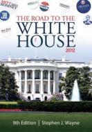 The Road to the White House 2012 di Stephen J. Wayne edito da Cengage Learning, Inc