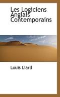 Les Logiciens Anglais Contemporains di Louis Liard edito da Bibliolife