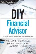 DIY Financial Advisor di Wesley R. Gray, Jack R. Vogel, David P. Foulke edito da John Wiley & Sons Inc