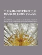 The Manuscripts of the House of Lords Volume 3 di Great Britain Parliament Lords edito da Rarebooksclub.com