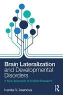 Brain Lateralization and Developmental Disorders di Ivanka Vasileva (South-West University Bulgaria) Asenova edito da Taylor & Francis Ltd