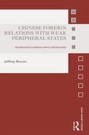 Chinese Foreign Relations with Weak Peripheral States: Asymmetrical Economic Power and Insecurity di Jeffrey Reeves edito da ROUTLEDGE