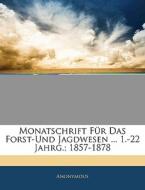 Monatschrift Für Das Forst-Und Jagdwesen ... 1.-22 Jahrg.; 1857-1878 di Anonymous edito da Nabu Press