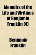 Memoirs Of The Life And Writings Of Benj di Benjamin Franklin edito da General Books
