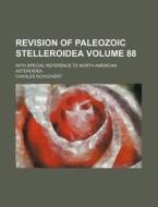 Revision Of Paleozoic Stelleroidea; With di Charles Schuchert edito da Rarebooksclub.com