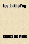 Lost In The Fog di James de Mille edito da General Books