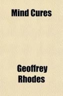 Mind Cures di Geoffrey Rhodes edito da General Books Llc