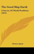 The Good Ship Earth: A Survey of World Problems (1913) di Herbert Quick edito da Kessinger Publishing