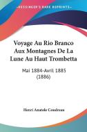 Voyage Au Rio Branco Aux Montagnes de La Lune Au Haut Trombetta: Mai 1884-Avril 1885 (1886) di Henri Coudreau edito da Kessinger Publishing