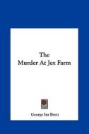 The Murder at Jex Farm di George Ira Brett edito da Kessinger Publishing