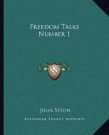 Freedom Talks Number 1 di Julia Seton edito da Kessinger Publishing
