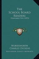 The School Board Readers: Standard Five (1872) di Wordsworth, Charles Dickens, James Macaulay edito da Kessinger Publishing