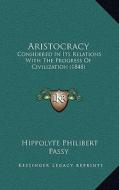 Aristocracy: Considered in Its Relations with the Progress of Civilization (1848) di Hippolyte Philibert Passy edito da Kessinger Publishing