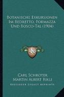 Botanische Exkursionen Im Bedretto, Formazza Und Bosco-Tal (1904) di Carl Schroter, Martin Albert Rikli edito da Kessinger Publishing