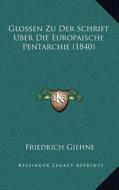 Glossen Zu Der Schrift Uber Die Europaische Pentarchie (1840) di Friedrich Giehne edito da Kessinger Publishing