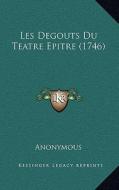 Les Degouts Du Teatre Epitre (1746) di Anonymous edito da Kessinger Publishing
