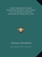 Vanus Quesnellistarum Triumphus Ex Brevi Sanctissimi D. N. D. Benedciti Divina Providentia Papae XIII (1725) di Thomas Dujardin edito da Kessinger Publishing