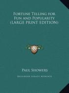 Fortune Telling for Fun and Popularity di Paul Showers edito da Kessinger Publishing