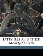 Fatty Ills And Their Masquerades di Ephraim Cutter edito da Nabu Press