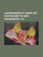 Jahresbericht Uber Die Fortschritte Der Diagnostik (12) di Anonymous edito da Rarebooksclub.com
