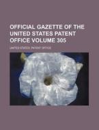 Official Gazette of the United States Patent Office Volume 305 di United States Patent Office edito da Rarebooksclub.com