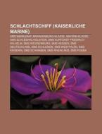 Schlachtschiff (Kaiserliche Marine) di Quelle Wikipedia edito da Books LLC, Reference Series