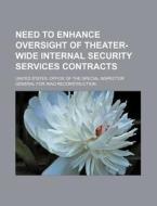 Need To Enhance Oversight Of Theater-wide Internal Security Services Contracts di United States Office of the Special edito da General Books Llc