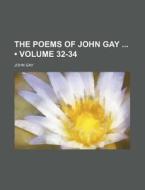 The Poems Of John Gay (volume 32-34) di John Gay edito da General Books Llc
