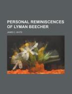 Personal Reminiscences of Lyman Beecher di James C. White edito da General Books