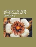 Letter of the Right Reverend Bishop of Leon [Sic.] di Anonymous edito da Rarebooksclub.com
