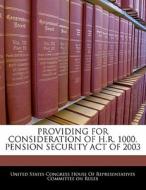 Providing For Consideration Of H.r. 1000, Pension Security Act Of 2003 edito da Bibliogov