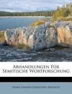 Abhandlungen Für Semitische Wortforschung di Franz Eduard Christoph Dietrich edito da Nabu Press