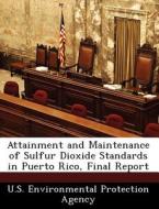 Attainment And Maintenance Of Sulfur Dioxide Standards In Puerto Rico, Final Report edito da Bibliogov