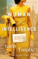 A Woman of Intelligence di Karin Tanabe edito da ST MARTINS PR