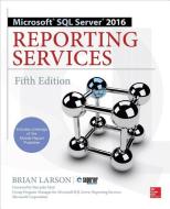 Microsoft SQL Server 2016 Reporting Services, Fifth Edition di Brian Larson edito da McGraw-Hill Education