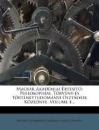 Philosophiai, Torveny-es Tortenettudomanyi Osztalyok Kozlonye, Volume 4... di Magyar Tudom Akad Mia, Antal Csengery edito da Nabu Press