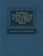 Missouri Handbook, Embracing a Full Description of the State of Missouri; di Nathan Howe [From Old Catalog] Parker edito da Nabu Press