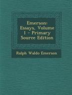 Emerson: Essays, Volume 1 di Ralph Waldo Emerson edito da Nabu Press