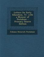 Letters on Early Education, Tr. with a Memoir of Pestalozzi di Johann Heinrich Pestalozzi edito da Nabu Press