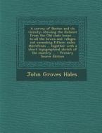 A   Survey of Boston and Its Vicinity; Shewing the Distance from the Old State House ... to All the Towns and Villages Not Exceeding Fifteen Miles The di John Groves Hales edito da Nabu Press