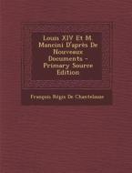 Louis XIV Et M. Mancini D'Apres de Nouveaux Documents - Primary Source Edition di Francois Regis De Chantelauze edito da Nabu Press