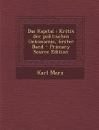 Das Kapital: Kritik Der Politischen Oekonomie, Erster Band - Primary Source Edition di Karl Marx edito da Nabu Press