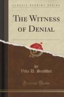 The Witness Of Denial (classic Reprint) di Vida D Scudder edito da Forgotten Books