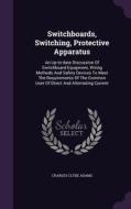 Switchboards, Switching, Protective Apparatus di Charles Clyde Adams edito da Palala Press